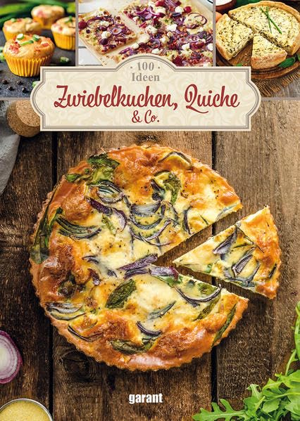 100 Ideen Zwiebelkuchen, Quiche & Co