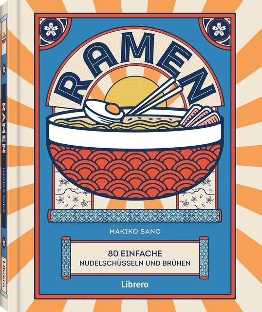 Ramen: Entdecke mit Ramen - 80 einfache Nudelschüsseln und Brühen die Vielfalt der japanischen Küche