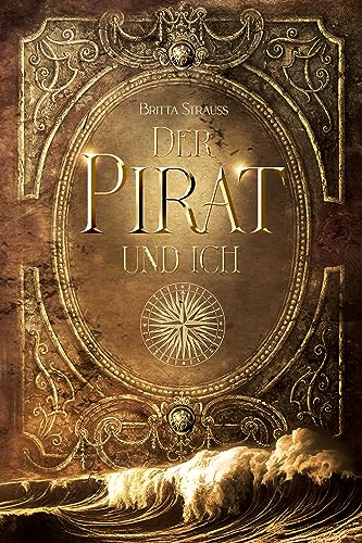 Der Pirat und ich: Ein romantisch-verwegener Zeitreise-Roman