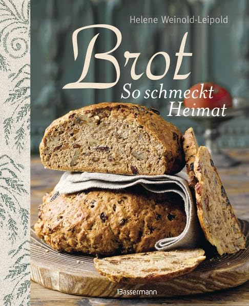 Brot - So schmeckt Heimat: Die besten Brotback-Rezepte