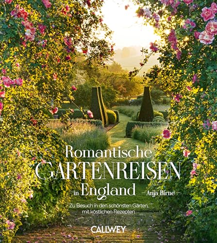 Romantische Gartenreisen in England: Zu Besuch in romantischen Gärten mit den besten Geheimtipps