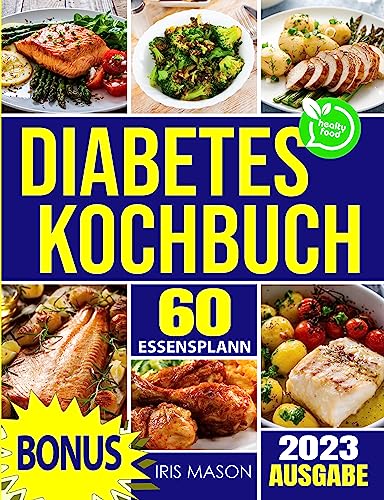 Diabetes Kochbuch: Gut essen, besser leben: Ein Leitfaden für unwiderstehliche und preiswerte Rezepte zur Bewältigung von Typ-2-Diabetes mit einem vielseitigen 60-Tage-Mahlzeitenplan