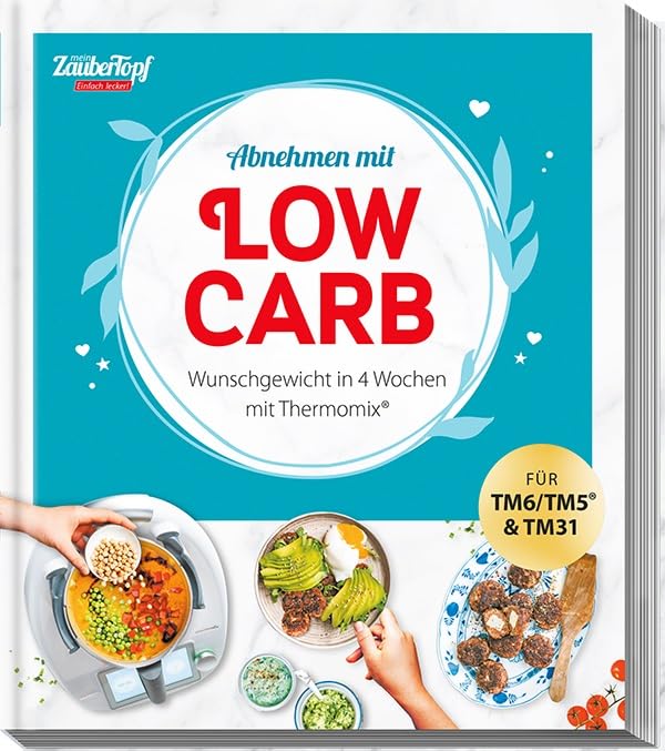 mein ZauberTopf Einfach lecker! Abnehmen mit LOW CARB: Wunschgewicht in 4 Wochen mit Thermomix®