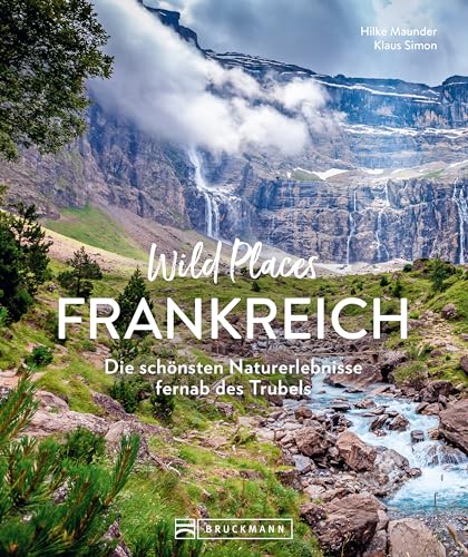 Wild Places Frankreich: Die schönsten Naturerlebnisse fernab des Trubels