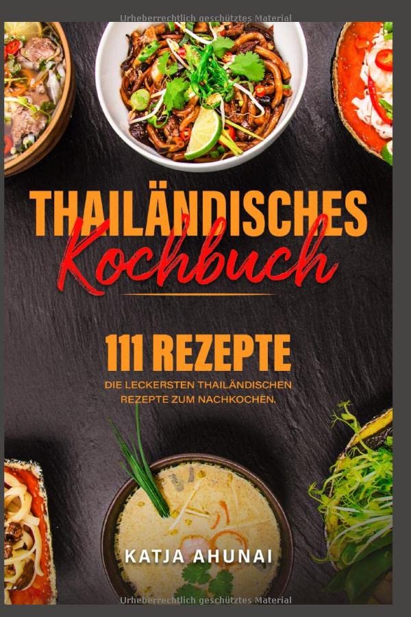 Thailändisches Kochbuch: Die 111 leckersten thailändischen Rezepte zum Nachkochen.