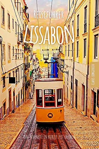Reiseführer Lissabon an einem Tag!: Entdecke in kurzer Zeit die besten Sehenswürdigkeiten, Hotels, Restaurants, Kunst, Kultur und Ausflüge mit Kindern ... (Reiseführer - Eine Stadt an einem Tag)