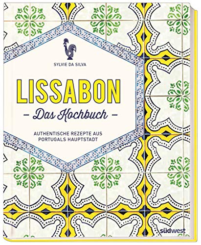 Lissabon - Das Kochbuch: Authentische Rezepte aus Portugals Hauptstadt