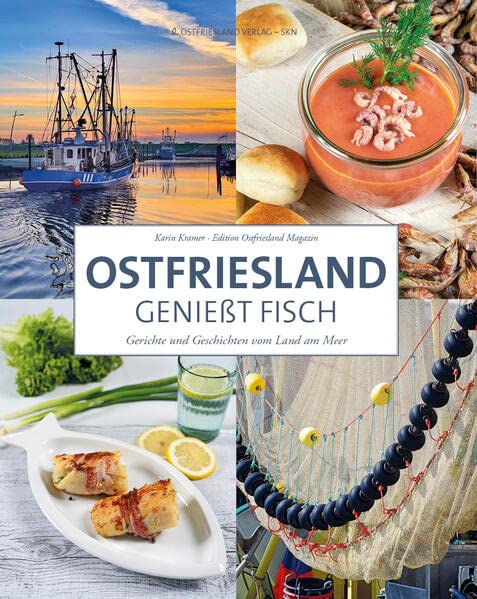 Ostfriesland genießt Fisch: Gerichte und Geschichten vom Land am Meer