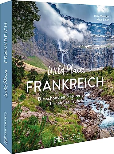 Reise-Bildband – Wild Places Frankreich: Die schönsten Naturerlebnisse fernab des Trubels. Reiseführer mit besonderen Erlebnistipps.