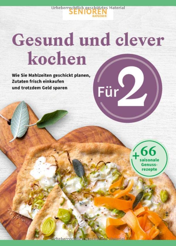Senioren Ratgeber: Gesund und clever kochen für 2: Wie Sie Mahlzeiten geschickt planen, Zutaten frisch einkaufen und auch noch Geld sparen - 66 genussvolle Rezepte