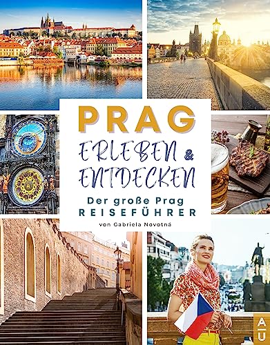 PRAG ERLEBEN UND ENTDECKEN: Der große Prag Reiseführer mit allem Wissenswerten zur Stadt, den besten Aktivitäten, authentischen Restaurants und Bars und den Top 10 Geheimtipps