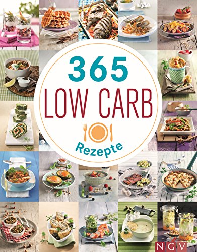 365 Low-Carb-Rezepte: Low Carb Rezepte für ein ganzes Jahr