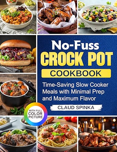 No-Fuss Crock Pot Cookbook: Time-Saving Slow Cooker Meals with Minimal Prep and Maximum Flavor (English Edition)