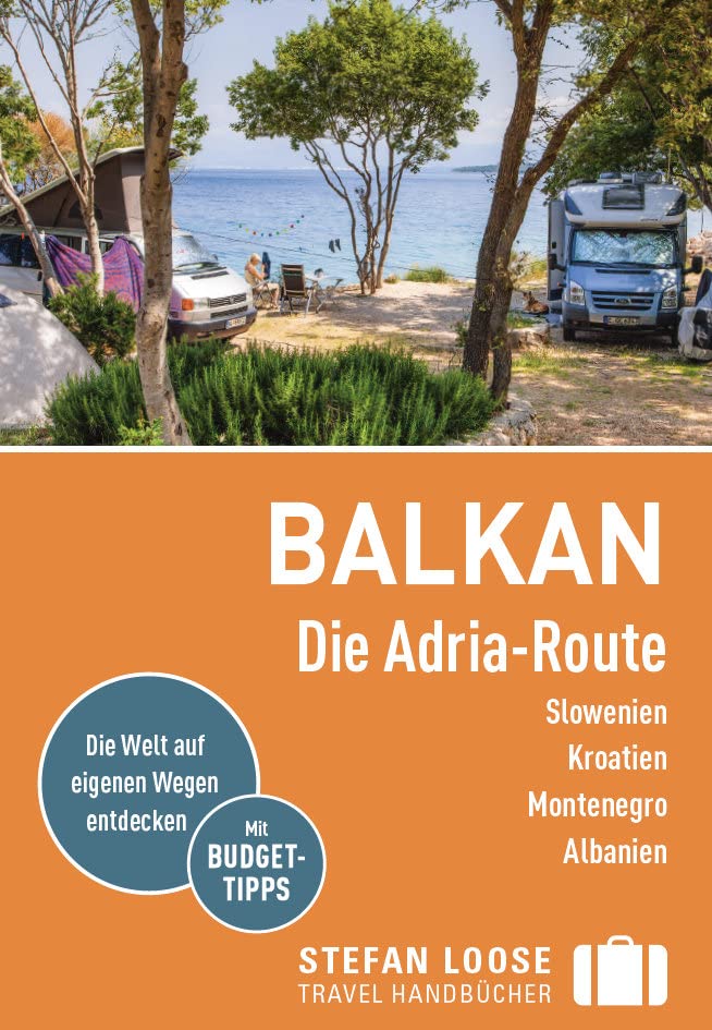 Stefan Loose Reiseführer Balkan, Die Adria-Route. Slowenien, Kroatien, Montenegro, Albanien: mit Reiseatlas