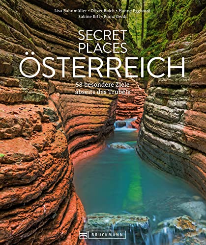 Secret Places Österreich: 60 unbekannte Traumreiseziele abseits des Trubels