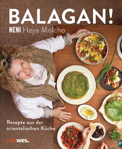 Balagan!: Rezepte aus der orientalischen Küche - by NENI - Über 80 Gerichte wie Shakshuka, Hummus, Falafel, Kebab, Mezze, Tajine und mehr