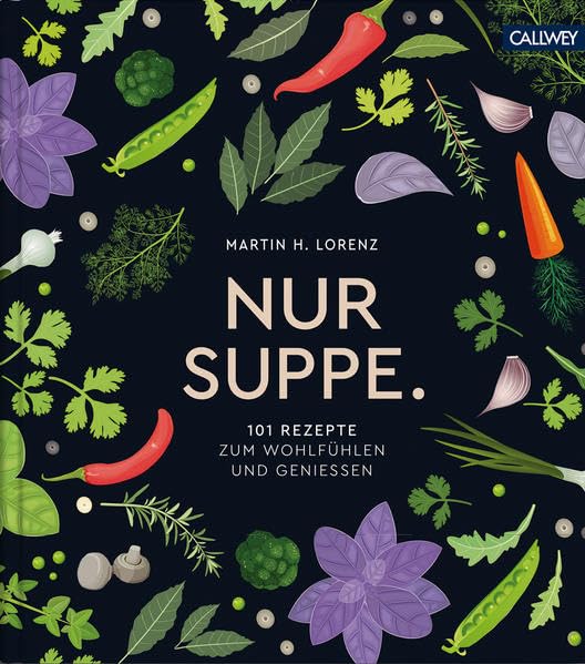 Nur Suppe.: 101 Rezepte zum Wohlfühlen und Genießen