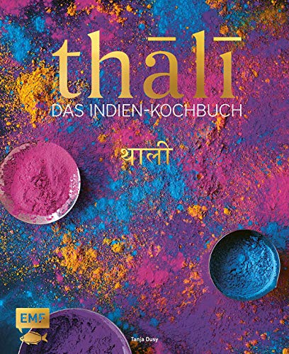 Thali – Das Indien-Kochbuch: 100 Rezepte: die Vielfalt Indiens auf einer Platte